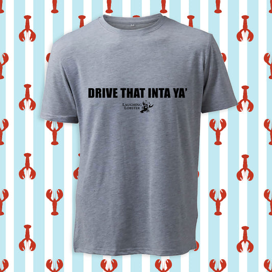 DRIVE THAT INTA YA' T-shirt
